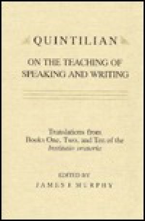 [Landmarks in Rhetoric and Public Address 01] • Quintilian on the Teaching of Speaking and Writing · Translations From Books One, Two and Ten of the Institutio Oratoria